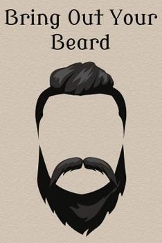 Paperback Bring Out Your Beard!: A 100-Page Beard and Mustache Grooming Log Book