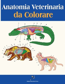 Paperback Anatomia Veterinaria da Colorare: Per lo Studio di Animali Domestici, Selvatici e Marini Regalo Perfetto Per Gli Studenti di Medicina Veterinaria [Italian] Book