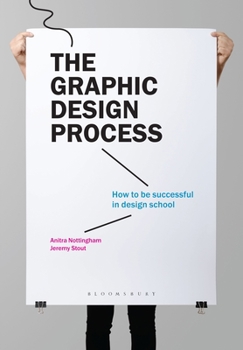 Paperback The Graphic Design Process: How to Be Successful in Design School Book