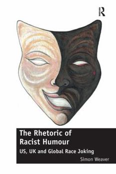 Paperback The Rhetoric of Racist Humour: US, UK and Global Race Joking Book