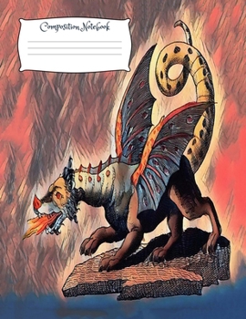 Dragon Composition Notebook : 8. 5 X 11 Vintage Fantasy Art Cover Composition Notebook / Journal 150 Lined College Ruled Pages, Dragon Medieval Softcover Book. (Volume 16)