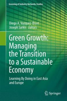 Paperback Green Growth: Managing the Transition to a Sustainable Economy: Learning by Doing in East Asia and Europe Book