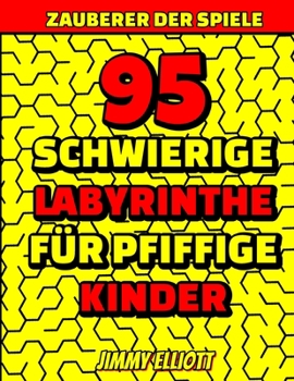 Paperback 95 Schwierige Labyrinthe F?r Pfiffige Kinder - Labyrinth R?tselb?cher: Toll f?r den Urlaub / F?r 6-12 Jahre - Findest du den Weg? - Gro?es Format 280m [German] Book