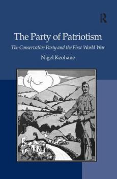 Hardcover The Party of Patriotism: The Conservative Party and the First World War Book