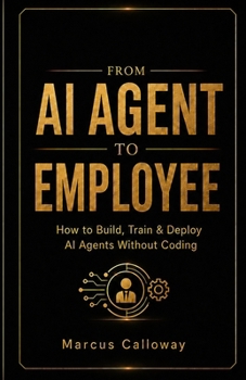 Paperback From AI Agent To Employee: How To Build Train, and Deploy AI Agents in Your Business Without Coding Book