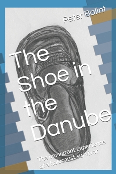 Paperback The Shoe in the Danube: The immigrant experience of a holocaust survivor Book
