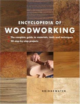Hardcover Encyclopedia of Woodworking: The Complete Guide to Materials, Tools and Techniques : 20 Step-By-Step Projects Book