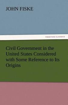 Civil Government In The United States With Some Reference To Its Origin