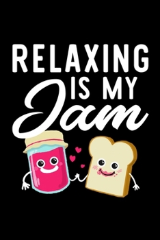 Relaxing Is My Jam: Funny Notebook for Relaxing Fan | Great Christmas & Birthday Gift Idea for Relaxing Fan | Relaxing Journal | 100 pages 6x9 inches