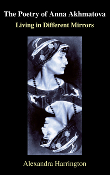 The Poetry of Anna Akhmatova: Living in Different Mirrors (Anthem Russian and Slavonic Studies)
