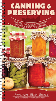 Spiral-bound Canning & Preserving: The Techniques, Equipment, and Recipes to Get Started Book