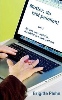 Paperback Mutter, du bist peinlich!: Bonn war schön, Krefeld ist das Leben [German] Book