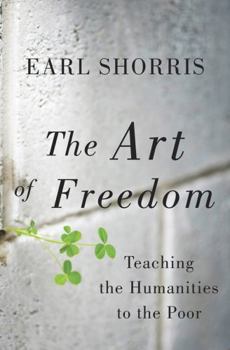 Hardcover The Art of Freedom: Teaching the Humanities to the Poor Book