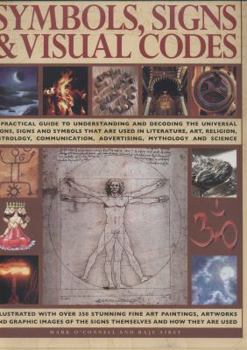 Hardcover Symbols, Signs & Visual Codes: A Practical Guide to Understanding and Decoding the Universal Icons, Signs and Symbols That Are Used in Literature, Ar Book