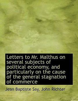 Paperback Letters to Mr. Malthus on Several Subjects of Political Economy, and Particularly on the Cause of Th [Large Print] Book