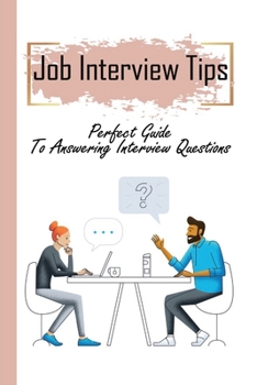 Paperback Job Interview Tips: Perfect Guide To Answering Interview Questions: Job Interview Questions Book