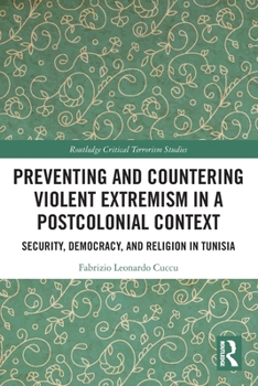 Preventing and Countering Violent Extremism in a Postcolonial Context: Security, Democracy, and Religion in Tunisia