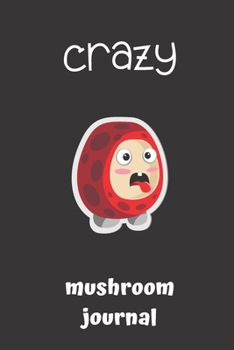 crazy mushroom journal: small lined Mushroom Notebook / Travel Journal to write in (6'' x 9'') 120 pages
