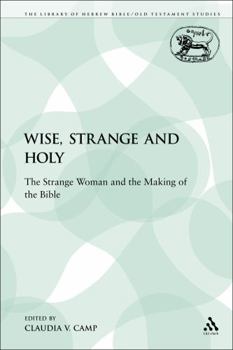 Paperback Wise, Strange and Holy: The Strange Woman and the Making of the Bible Book