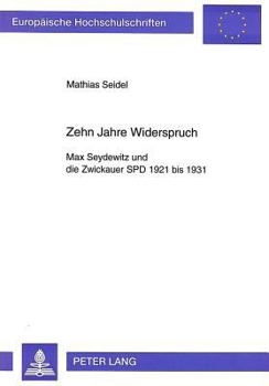 Zehn Jahre Widerspruch: Max Seydewitz Und Die Zwickauer SPD 1921 Bis 1931