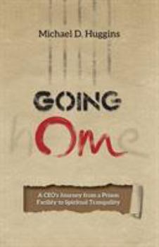 Paperback Going Om: A CEO's Journey from a Prison Facility to Spiritual Tranquility Book