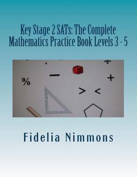 Paperback Key Stage 2 SATs: The Complete Mathematics Practice Book Levels 3 - 5: Essential revision and practice book