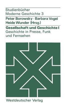 Paperback Gesellschaft Und Geschichte I: Geschichte in Presse, Funk Und Fernsehen: Berichte Aus Der PRAXIS [German] Book