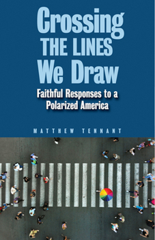 Paperback Crossing the Lines We Draw: Faithful Responses to a Polarized America Book