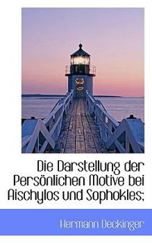 Paperback Die Darstellung Der Personlichen Motive Bei Aischylos Und Sophokles; [German] Book