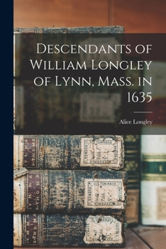 Paperback Descendants of William Longley of Lynn, Mass. in 1635 Book