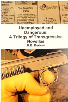 Paperback Unemployed and Dangerous: A Trilogy of Transgressive Novellas Book