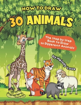 Paperback How to Draw 30 Animals: The Step by Step Book to Draw 30 Different Animals Book
