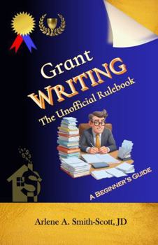 Grant Writing: The Unofficial Rulebook: Grant Writing Made Simple