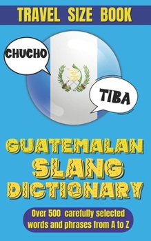 Paperback Guatemalan Slang Dictionary: A Fun Dive into the Quirky and Engaging Language of Guatemala Book