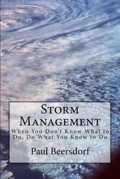 Paperback Storm Management: When You Don't Know What to Do, Do What You Know to Do Book