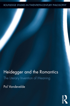 Paperback Heidegger and the Romantics: The Literary Invention of Meaning Book