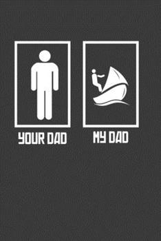 Paperback Your Dad My Dad: Perfect Notebook For Sailors Dad. Cute Cream Paper 6*9 Inch With 100 Pages Notebook For Writing Daily Routine, Journal Book