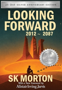 Looking Forward: 2012-2087 : Special Twenty-Five-day Silver Anniversary Edition