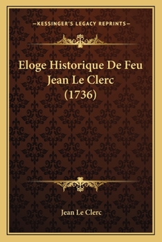 Paperback Eloge Historique De Feu Jean Le Clerc (1736) [French] Book