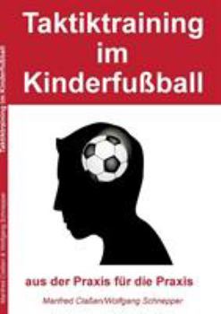 Paperback Taktiktraining im Kinderfußball: aus der Praxis für die Praxis [German] Book