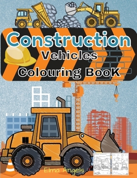 Construction Vehicles Colouring Book: Amazing Truck Coloring Book, Fun Coloring Book for Kids & Toddlers, Ages 2 - 4, Page Large 8.5 x 11