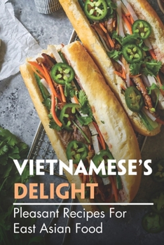 Paperback Vietnamese's Delight: Pleasant Recipes For East Asian Food: Steps To Cooking Book