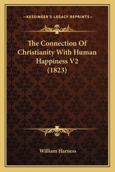 Paperback The Connection Of Christianity With Human Happiness V2 (1823) Book