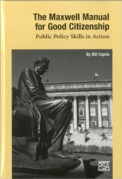 Hardcover The Maxwell Manual for Good Citizenship: Public Policy Skill in Action Book