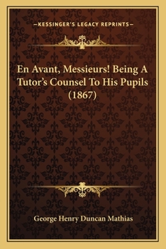 En Avant, Messieurs! Being A Tutor's Counsel To His Pupils
