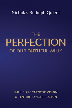 Hardcover The Perfection of Our Faithful Wills: Paul's Apocalyptic Vision of Entire Sanctification Book