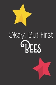 Okay But First Bees: Bee Notebook For Apiarists and Enthusiasts