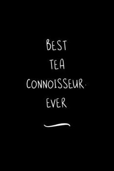 Best Tea Connoisseur. Ever: Funny Office Notebook/Journal For Women/Men/Coworkers/Boss/Business Woman/Funny office work desk humor/ Stress Relief Anger Management Journal(6x9 inch)