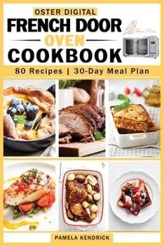 Paperback Oster Digital French Door Oven Cookbook: 80 Easy and Mouthwatering Oven Recipes. 30-Day Meal Plan included. Book