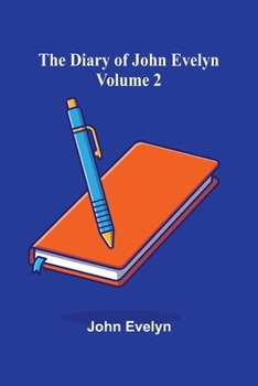 The Diary Of John Evelyn (Volume 2)